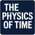 THE PHYSICS OF TIME